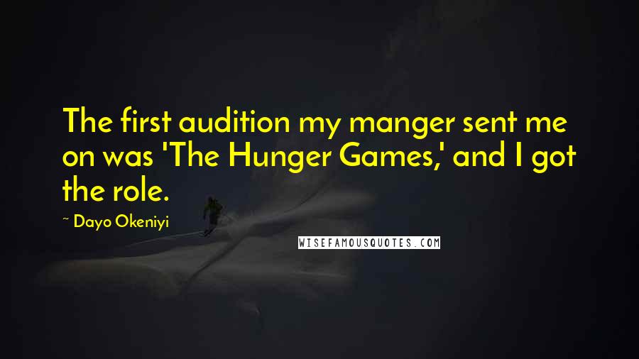 Dayo Okeniyi Quotes: The first audition my manger sent me on was 'The Hunger Games,' and I got the role.