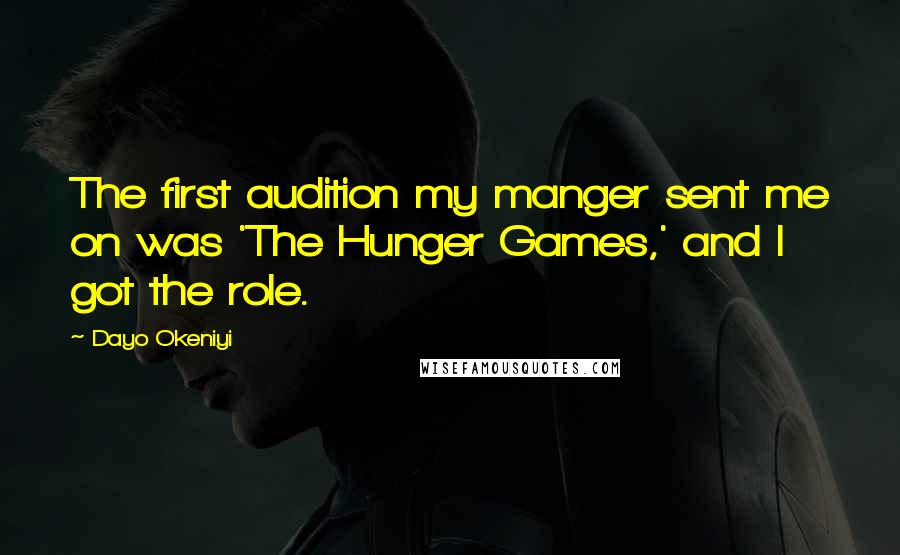 Dayo Okeniyi Quotes: The first audition my manger sent me on was 'The Hunger Games,' and I got the role.
