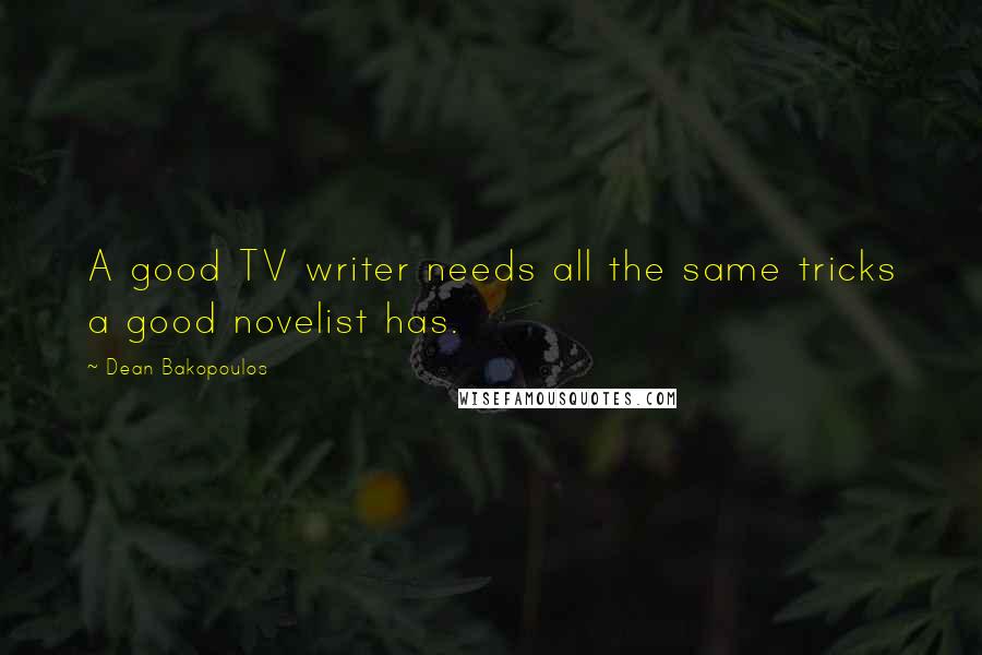 Dean Bakopoulos Quotes: A good TV writer needs all the same tricks a good novelist has.