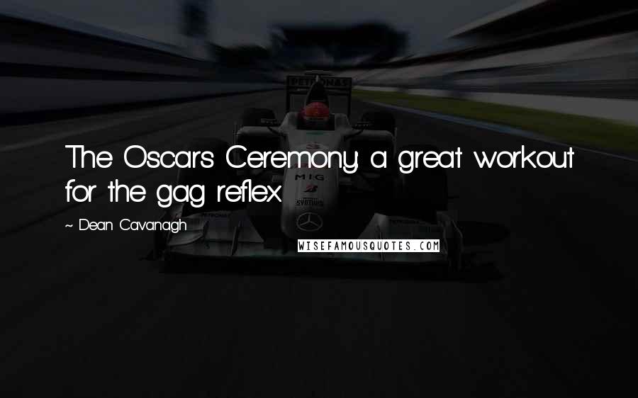 Dean Cavanagh Quotes: The Oscars Ceremony: a great workout for the gag reflex