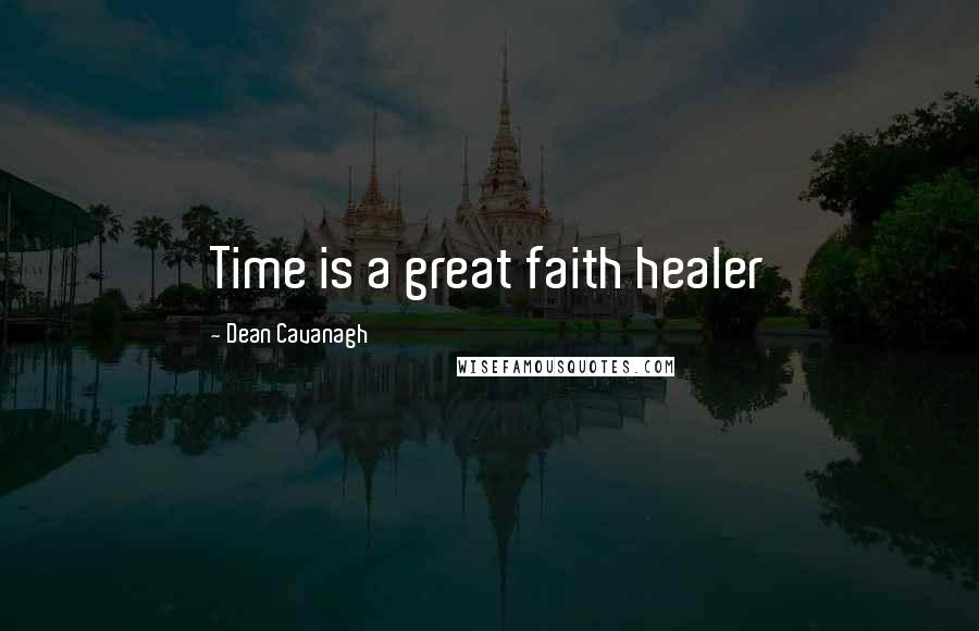 Dean Cavanagh Quotes: Time is a great faith healer