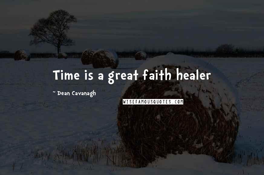 Dean Cavanagh Quotes: Time is a great faith healer