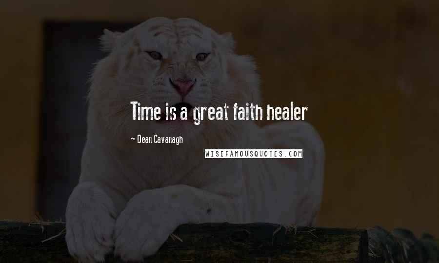 Dean Cavanagh Quotes: Time is a great faith healer