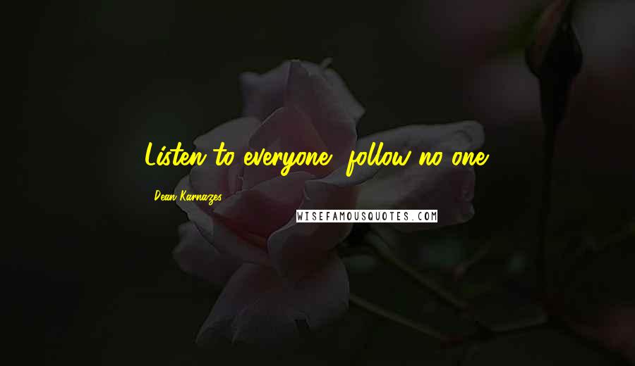 Dean Karnazes Quotes: Listen to everyone, follow no one.