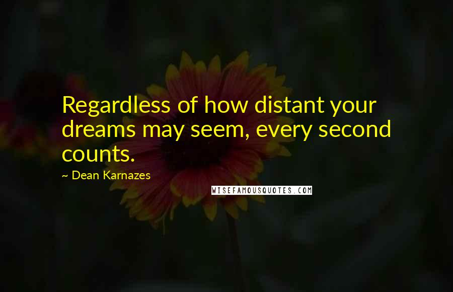 Dean Karnazes Quotes: Regardless of how distant your dreams may seem, every second counts.