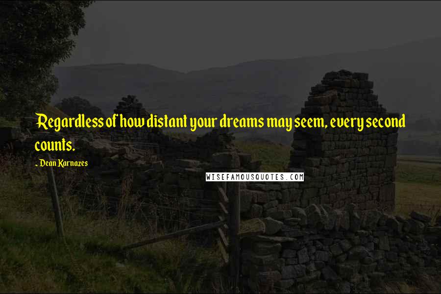 Dean Karnazes Quotes: Regardless of how distant your dreams may seem, every second counts.