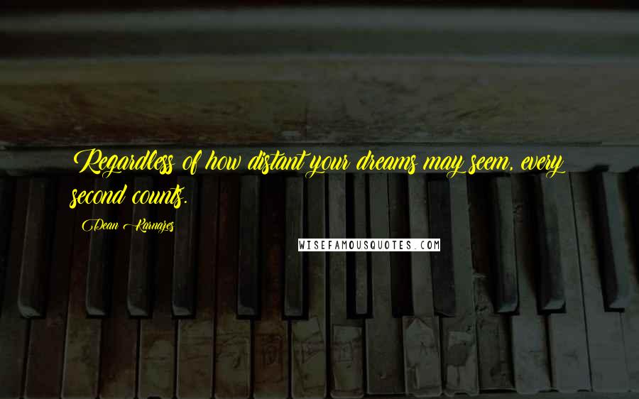 Dean Karnazes Quotes: Regardless of how distant your dreams may seem, every second counts.