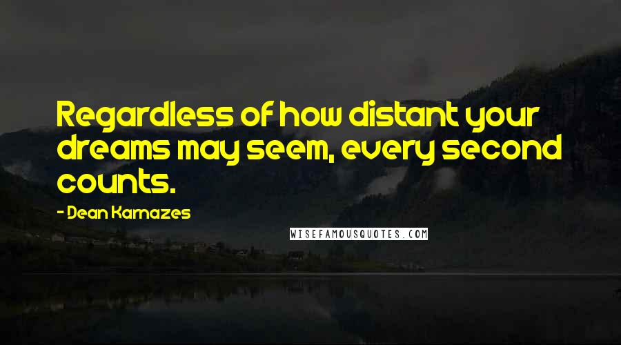 Dean Karnazes Quotes: Regardless of how distant your dreams may seem, every second counts.