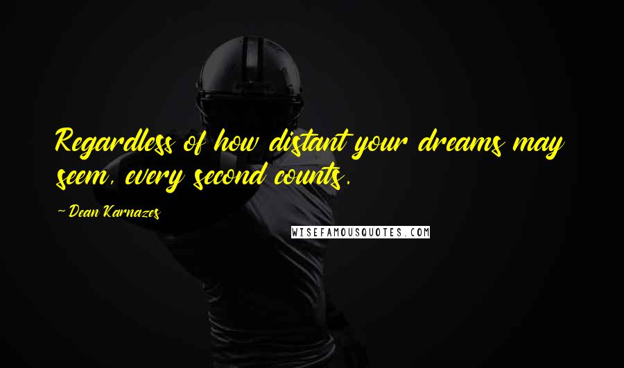 Dean Karnazes Quotes: Regardless of how distant your dreams may seem, every second counts.