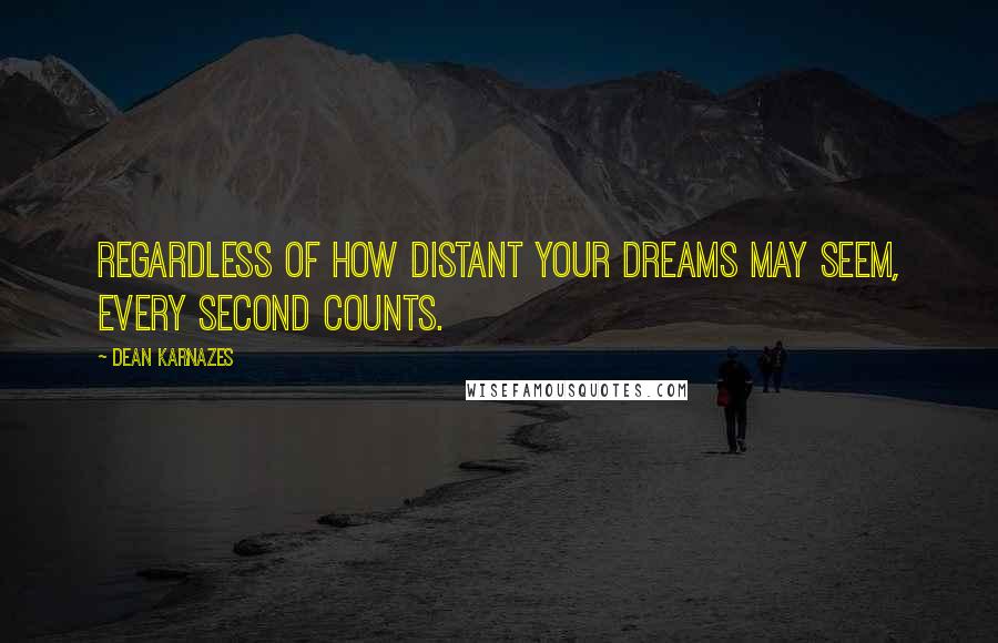 Dean Karnazes Quotes: Regardless of how distant your dreams may seem, every second counts.