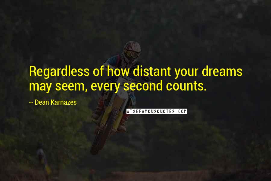 Dean Karnazes Quotes: Regardless of how distant your dreams may seem, every second counts.
