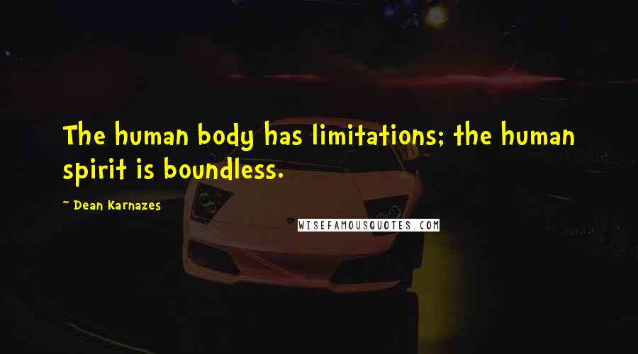 Dean Karnazes Quotes: The human body has limitations; the human spirit is boundless.