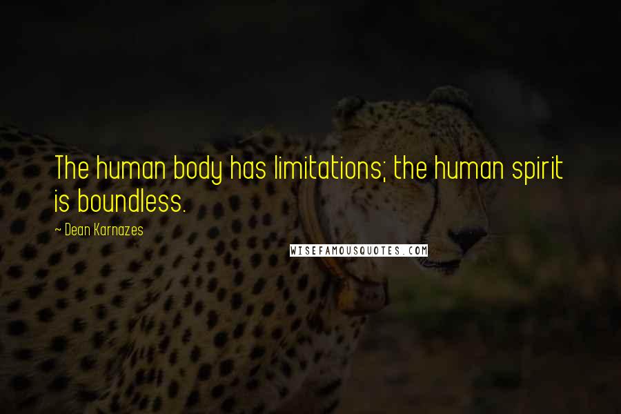 Dean Karnazes Quotes: The human body has limitations; the human spirit is boundless.
