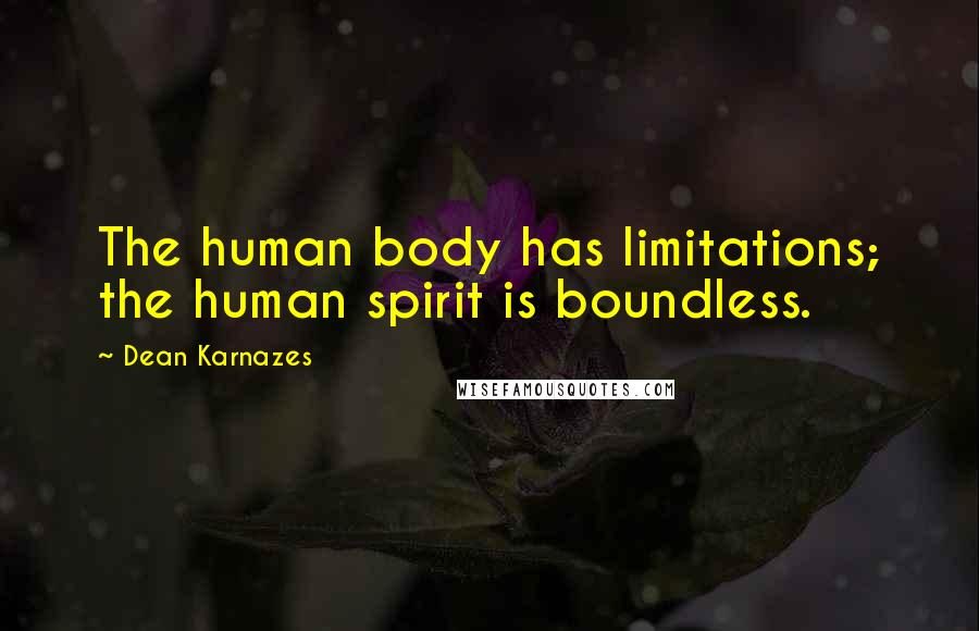 Dean Karnazes Quotes: The human body has limitations; the human spirit is boundless.