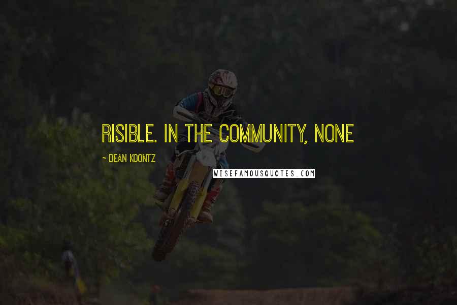 Dean Koontz Quotes: risible. In the Community, none