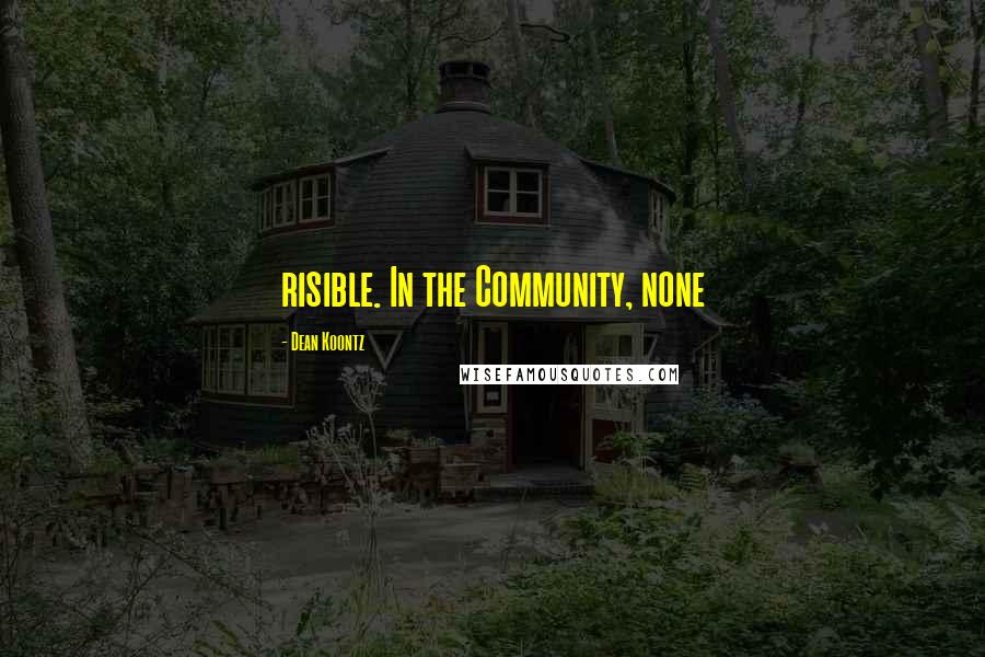 Dean Koontz Quotes: risible. In the Community, none