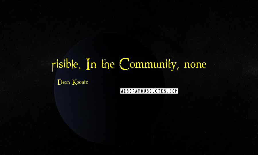 Dean Koontz Quotes: risible. In the Community, none