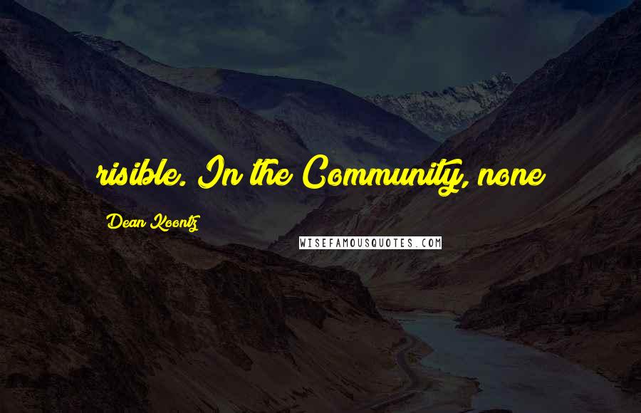 Dean Koontz Quotes: risible. In the Community, none