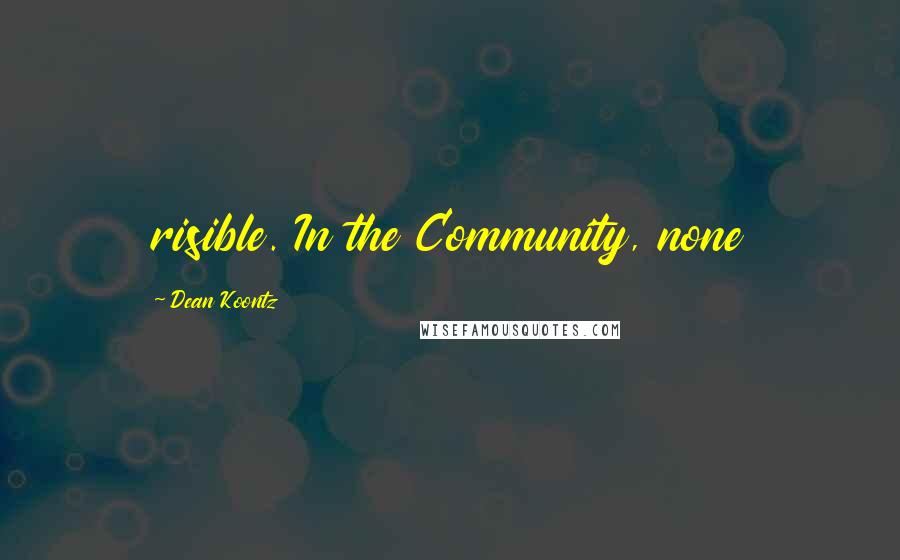 Dean Koontz Quotes: risible. In the Community, none