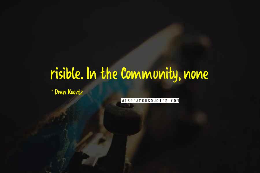 Dean Koontz Quotes: risible. In the Community, none