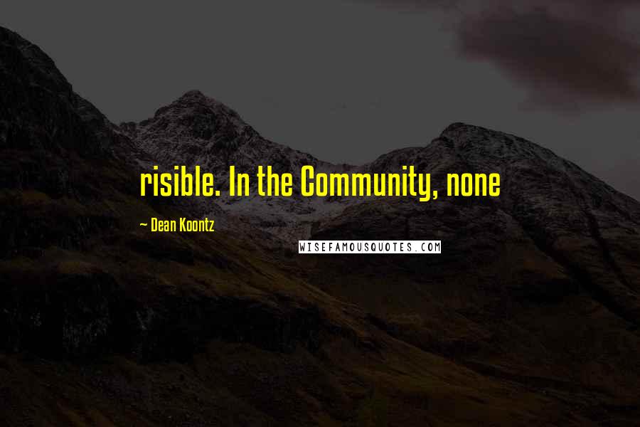 Dean Koontz Quotes: risible. In the Community, none