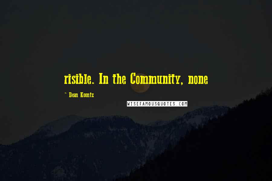 Dean Koontz Quotes: risible. In the Community, none