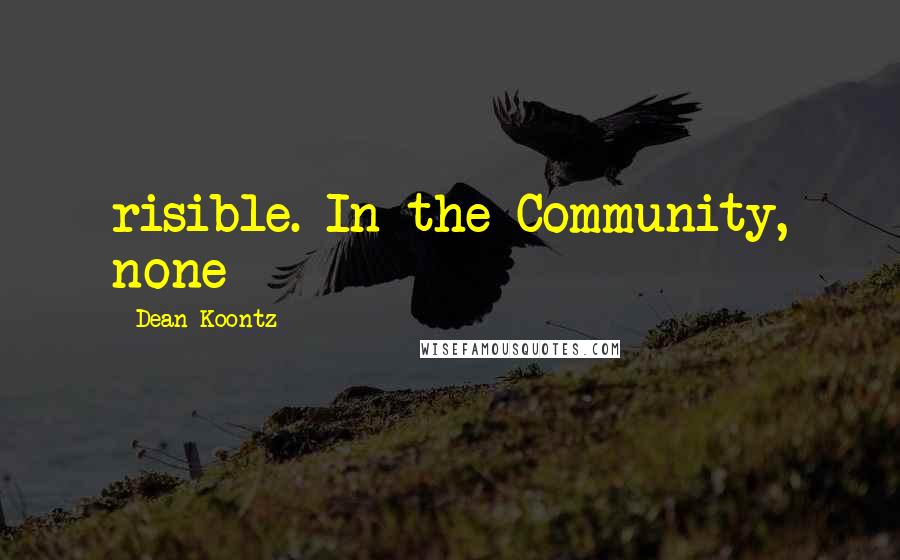 Dean Koontz Quotes: risible. In the Community, none