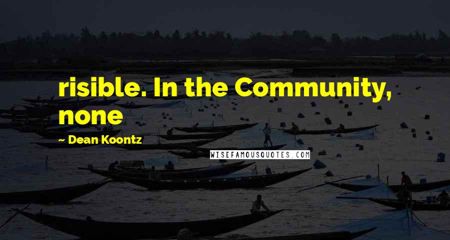 Dean Koontz Quotes: risible. In the Community, none