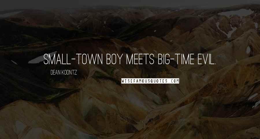 Dean Koontz Quotes: Small-town boy meets big-time evil.