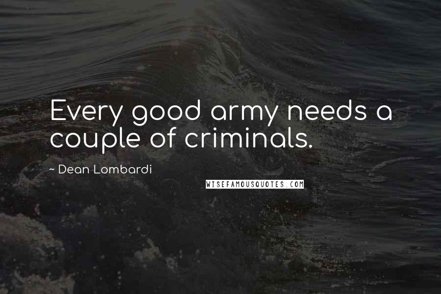 Dean Lombardi Quotes: Every good army needs a couple of criminals.