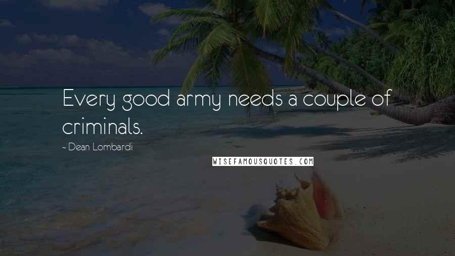 Dean Lombardi Quotes: Every good army needs a couple of criminals.