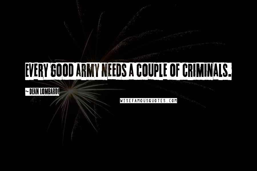 Dean Lombardi Quotes: Every good army needs a couple of criminals.