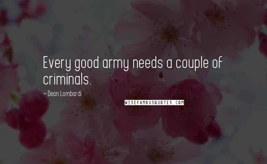 Dean Lombardi Quotes: Every good army needs a couple of criminals.