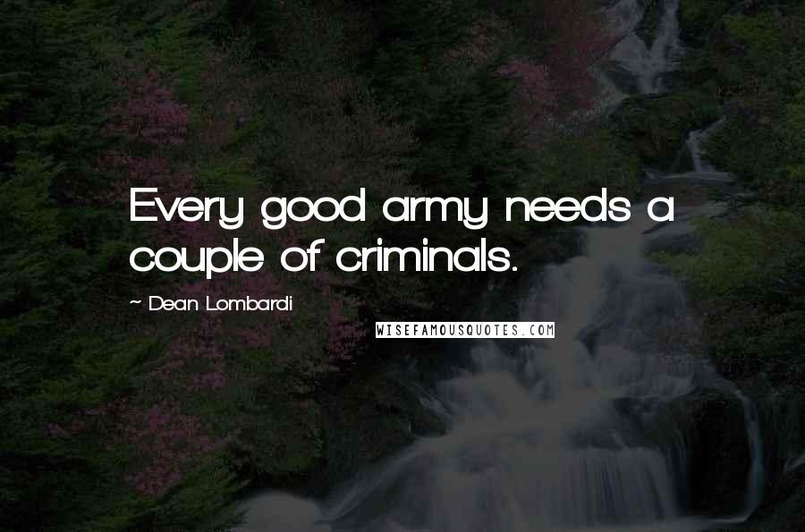 Dean Lombardi Quotes: Every good army needs a couple of criminals.