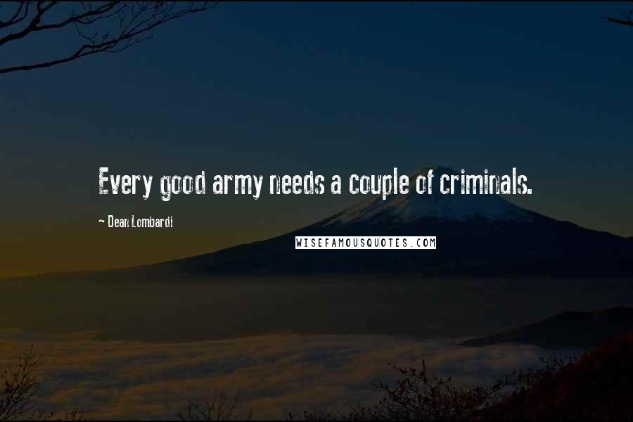 Dean Lombardi Quotes: Every good army needs a couple of criminals.