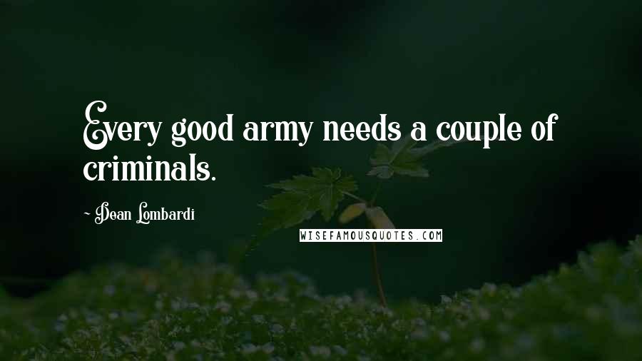 Dean Lombardi Quotes: Every good army needs a couple of criminals.