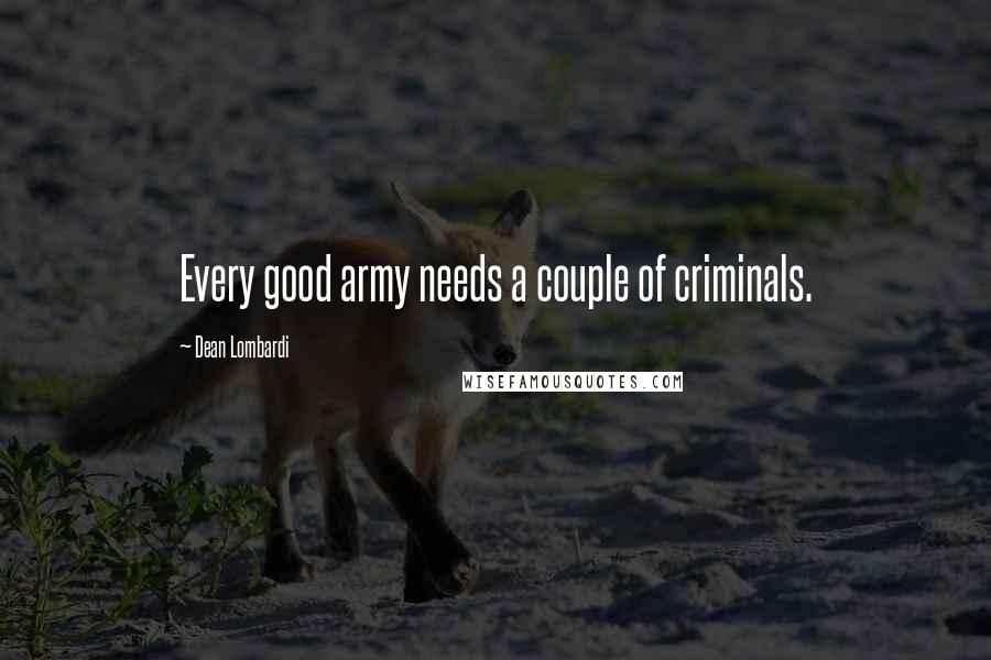 Dean Lombardi Quotes: Every good army needs a couple of criminals.