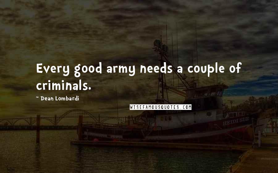 Dean Lombardi Quotes: Every good army needs a couple of criminals.