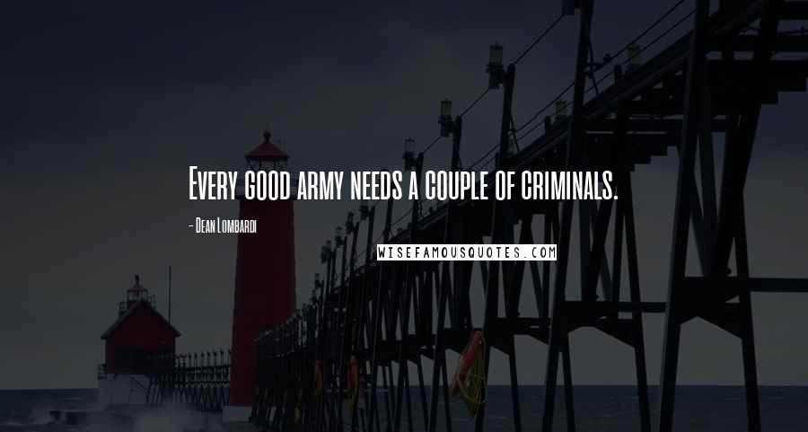 Dean Lombardi Quotes: Every good army needs a couple of criminals.