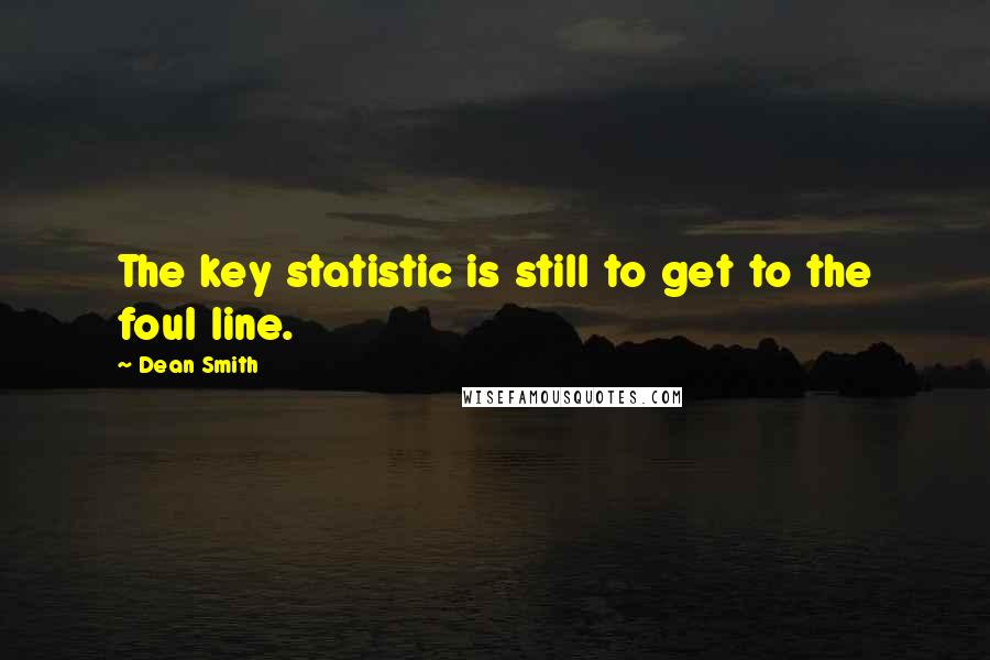 Dean Smith Quotes: The key statistic is still to get to the foul line.