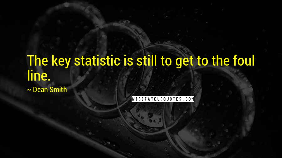 Dean Smith Quotes: The key statistic is still to get to the foul line.