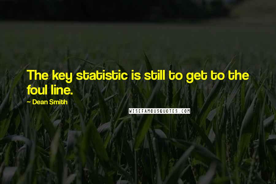 Dean Smith Quotes: The key statistic is still to get to the foul line.