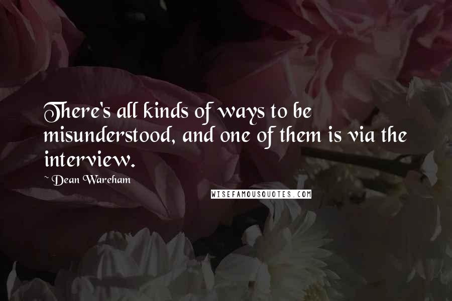 Dean Wareham Quotes: There's all kinds of ways to be misunderstood, and one of them is via the interview.