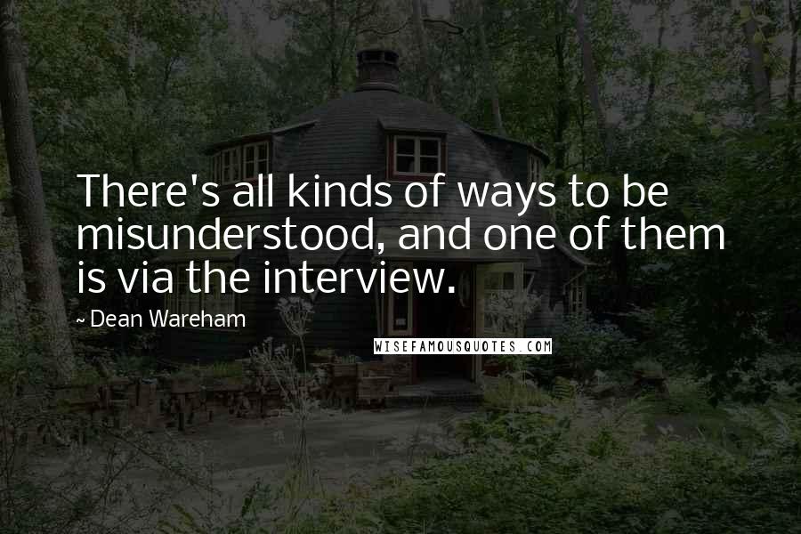 Dean Wareham Quotes: There's all kinds of ways to be misunderstood, and one of them is via the interview.