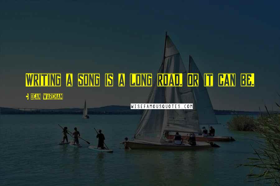 Dean Wareham Quotes: Writing a song is a long road. Or it can be.