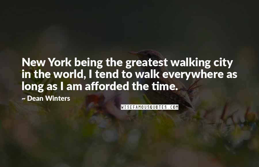 Dean Winters Quotes: New York being the greatest walking city in the world, I tend to walk everywhere as long as I am afforded the time.