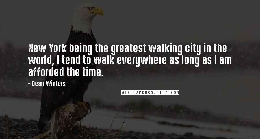 Dean Winters Quotes: New York being the greatest walking city in the world, I tend to walk everywhere as long as I am afforded the time.