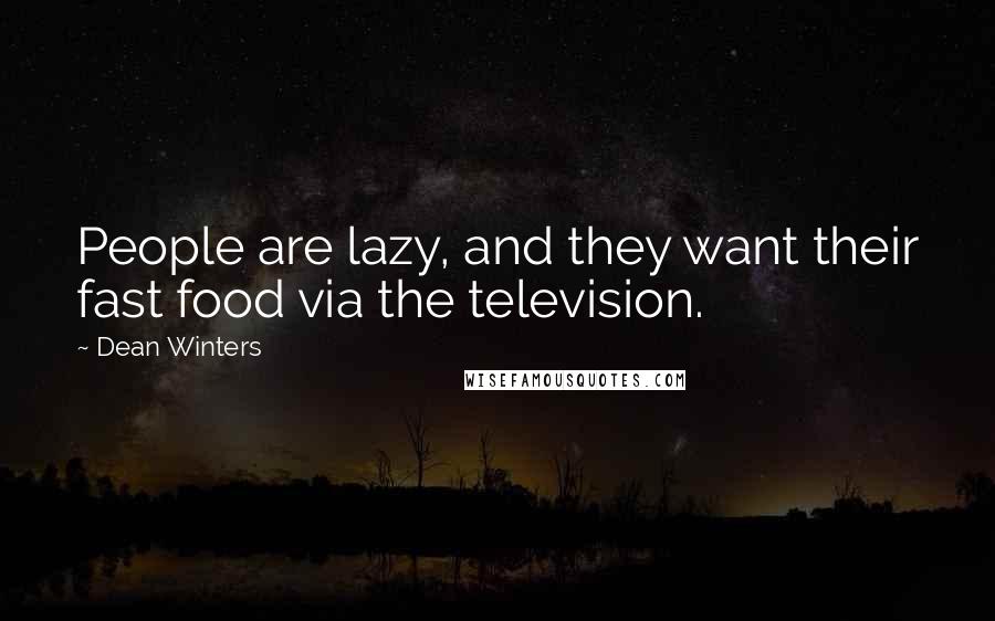 Dean Winters Quotes: People are lazy, and they want their fast food via the television.