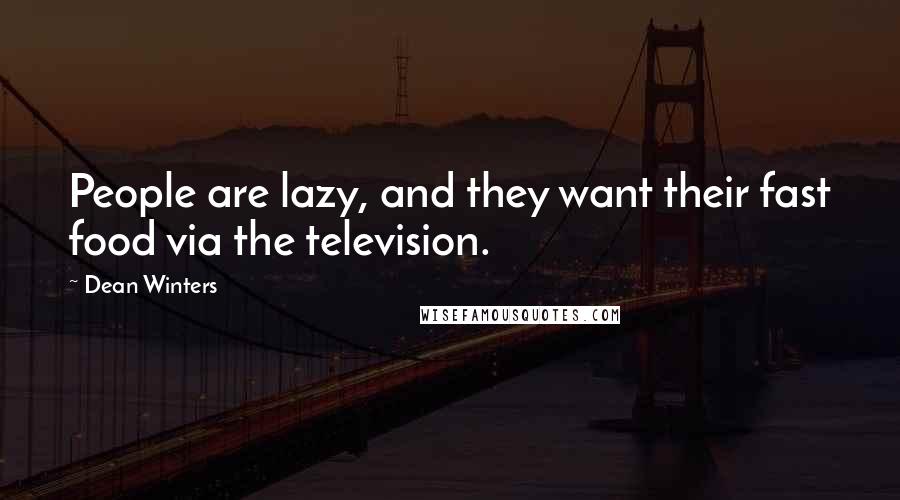 Dean Winters Quotes: People are lazy, and they want their fast food via the television.