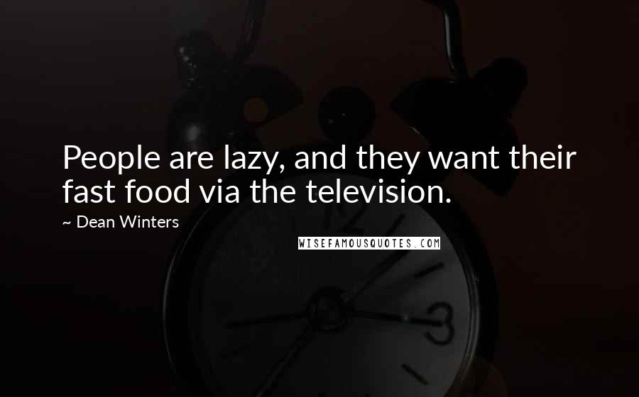 Dean Winters Quotes: People are lazy, and they want their fast food via the television.